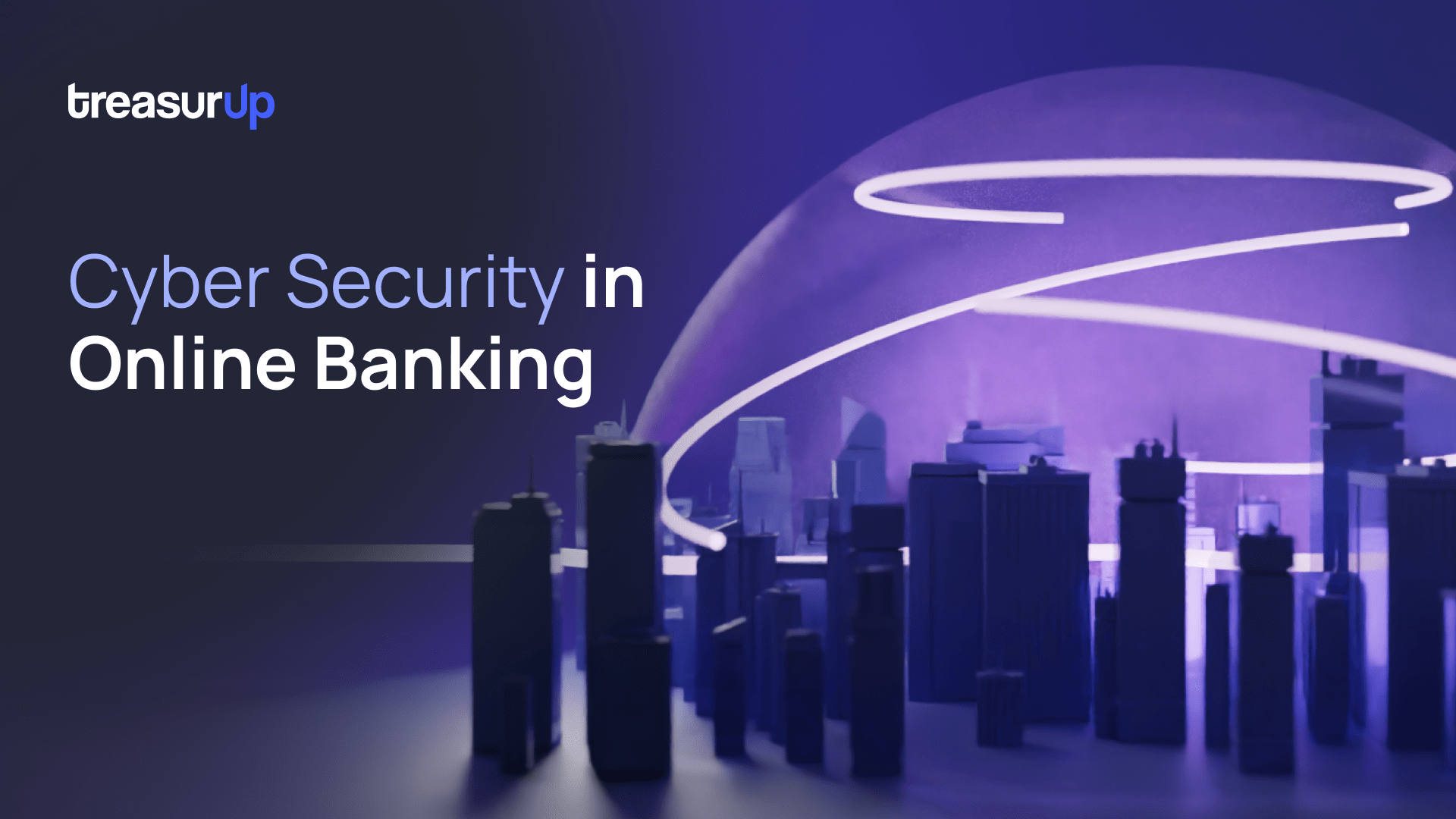 Cyber security in online commercial banking by TreasurUp, highlighting key threats and defenses for banks.