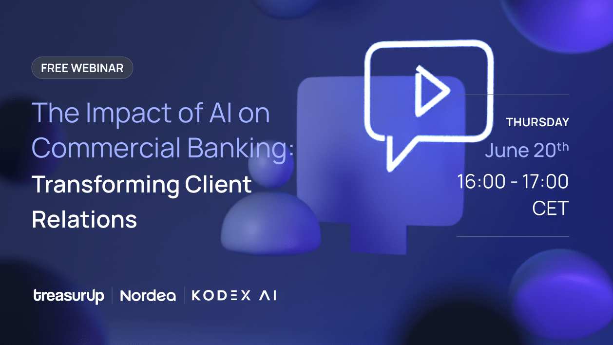Webinar Thumbnail for 'The Impact of AI on Commercial Banking: Transforming Client Relations,' co-hosted by TreasurUp, Nordea, and Kodex AI on June 20th, 2024.